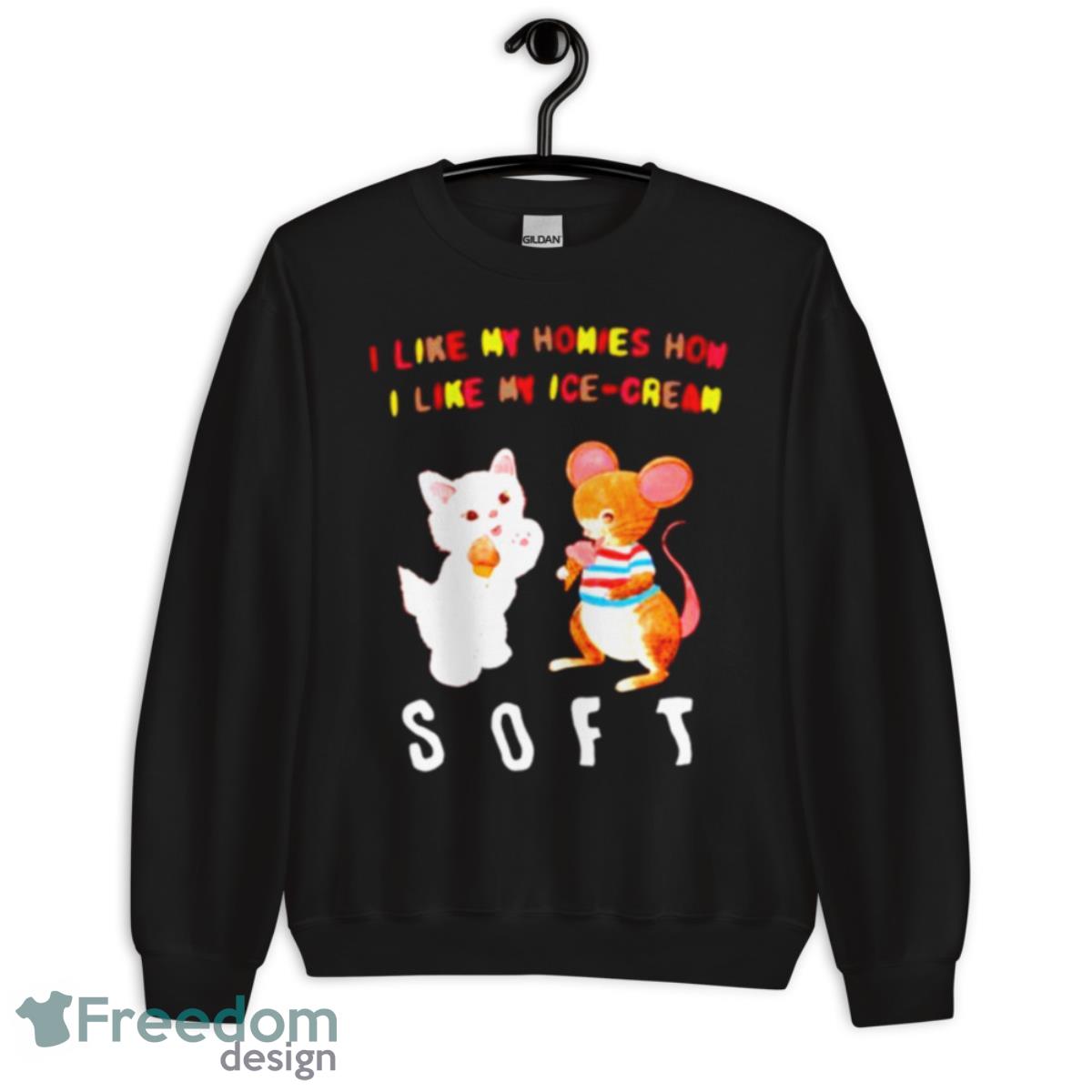 I Like My Homies How I Like My Icecream Soft Shirt - Unisex Crewneck Sweatshirt I Like My Homies How I Like My Icecream Soft Shirt - Unisex Crewneck Sweatshirt