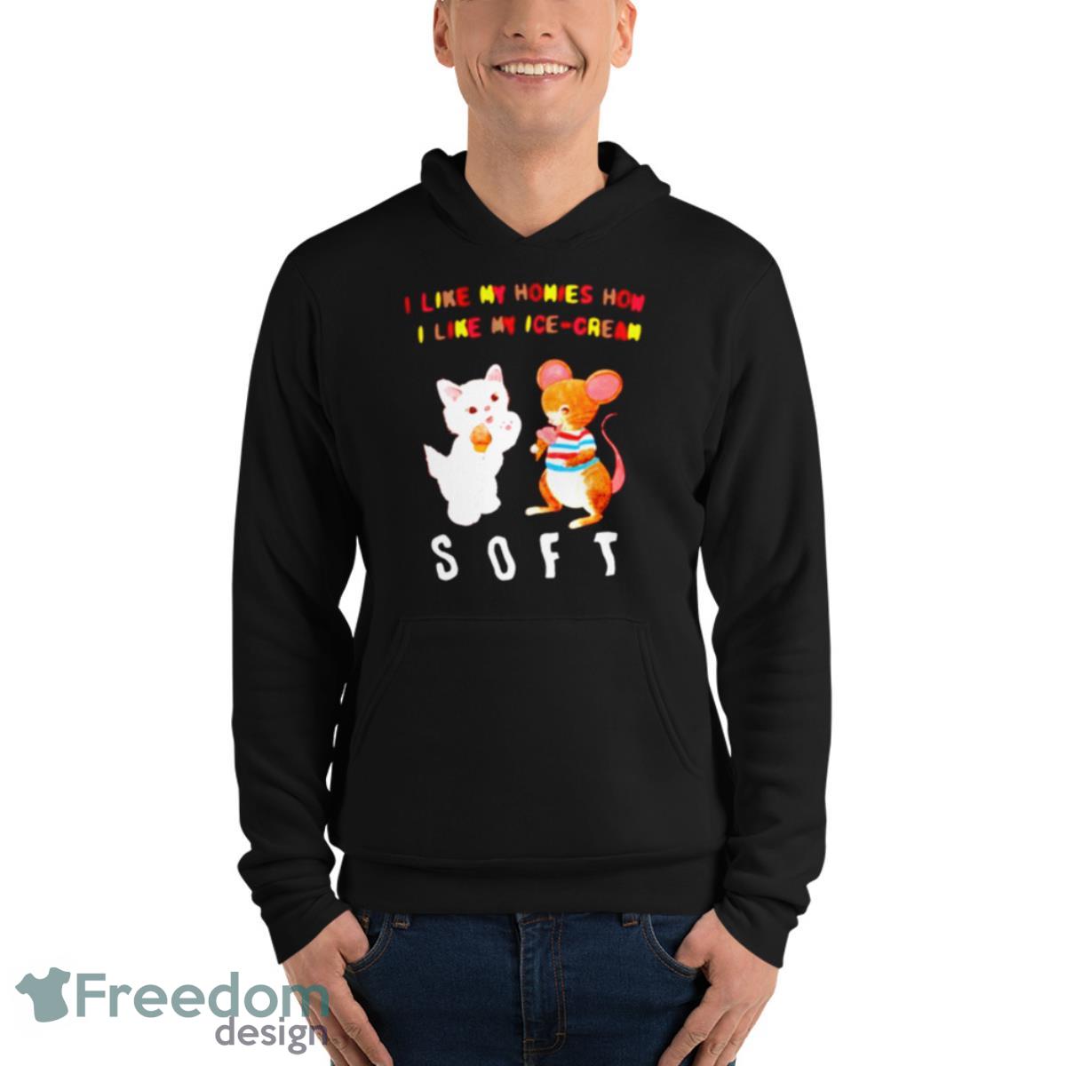 I Like My Homies How I Like My Icecream Soft Shirt - Unisex Fleece Pullover Hoodie I Like My Homies How I Like My Icecream Soft Shirt - Unisex Fleece Pullover Hoodie