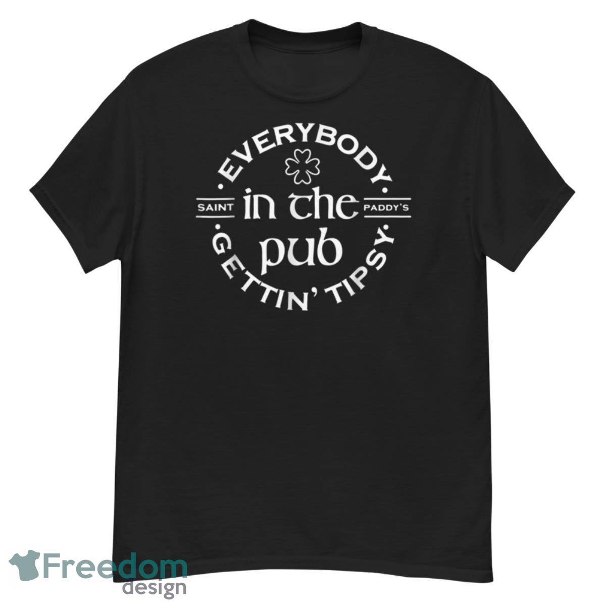 Irish Pub Everybody In The Pub Gettin Tipsy St Patrick's Shirt - G500 Men’s Classic T-Shirt