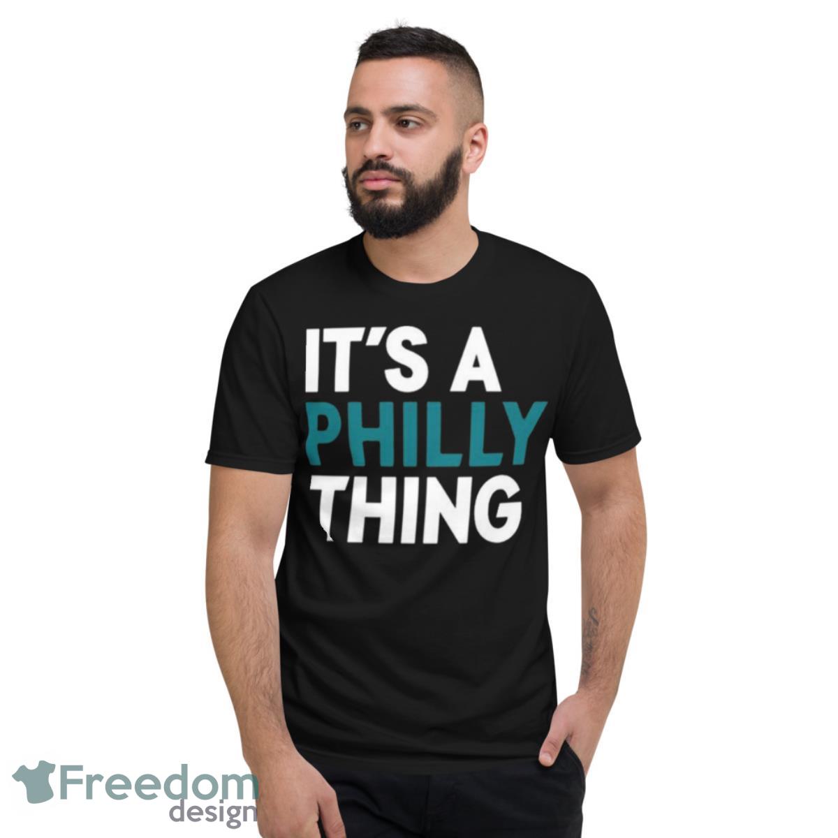 It’s A Philly Thing Philadelphia Slogan Shirt - Short Sleeve T-Shirt