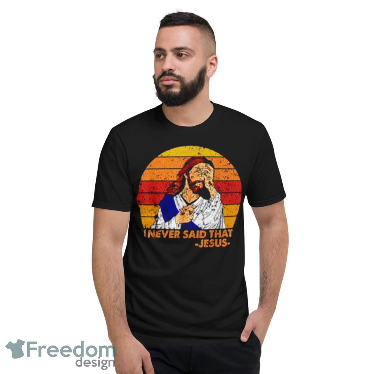 Jesus I Never Said That Vintage Shirt - Short Sleeve T-Shirt