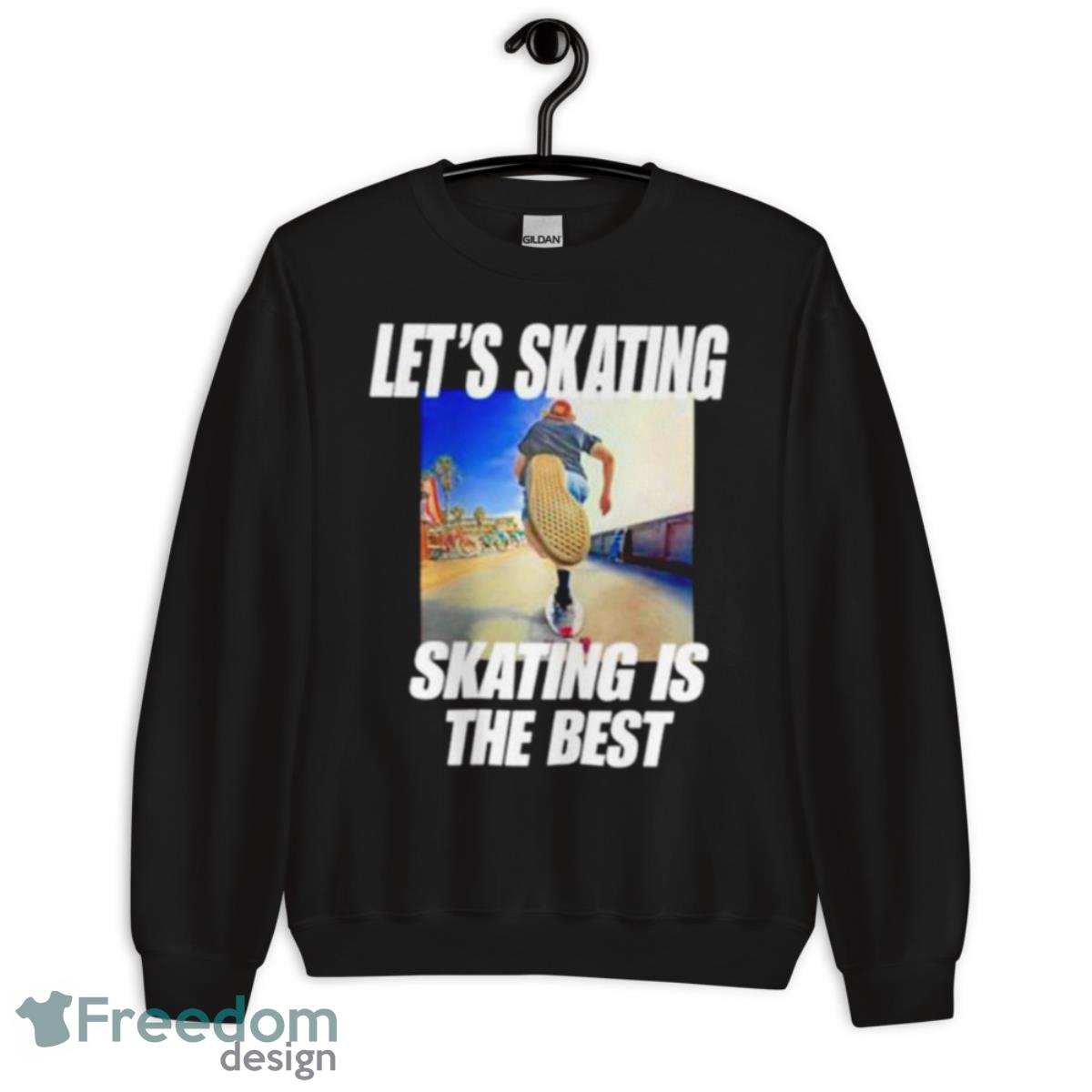 Let’s Skating Skating Is The Best Shirt - Unisex Crewneck Sweatshirt Let’s Skating Skating Is The Best Shirt - Unisex Crewneck Sweatshirt