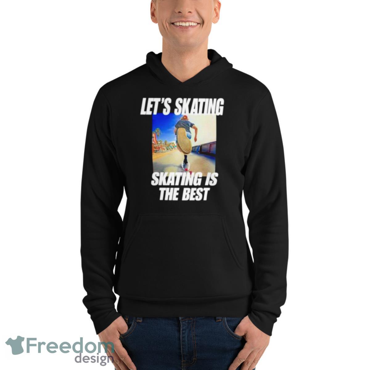 Let’s Skating Skating Is The Best Shirt - Unisex Fleece Pullover Hoodie Let’s Skating Skating Is The Best Shirt - Unisex Fleece Pullover Hoodie