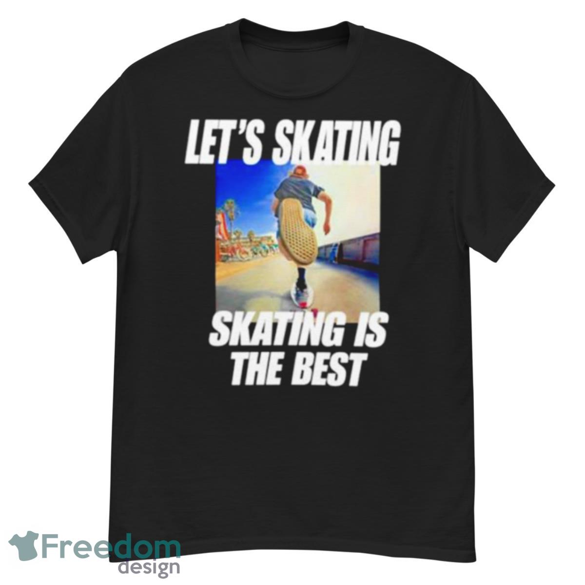 Let’s Skating Skating Is The Best Shirt - G500 Men’s Classic T-Shirt