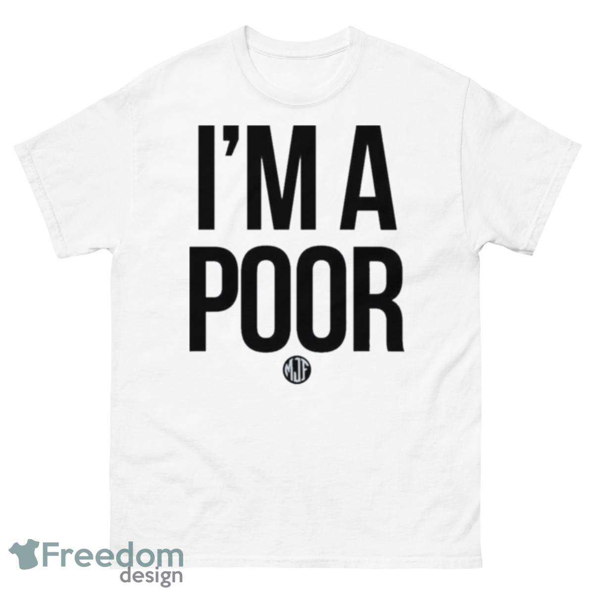 MJF I’m A Poor Shirt - 500 Men’s Classic Tee Gildan
