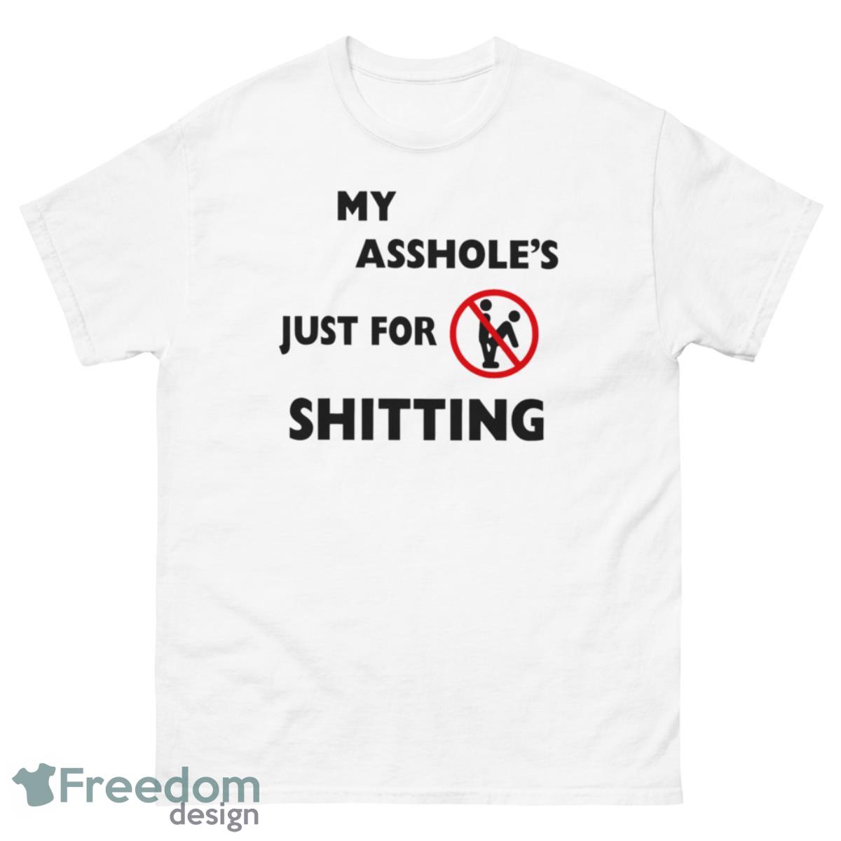 My Asshole Just For Shitting Shirt - 500 Men’s Classic Tee Gildan