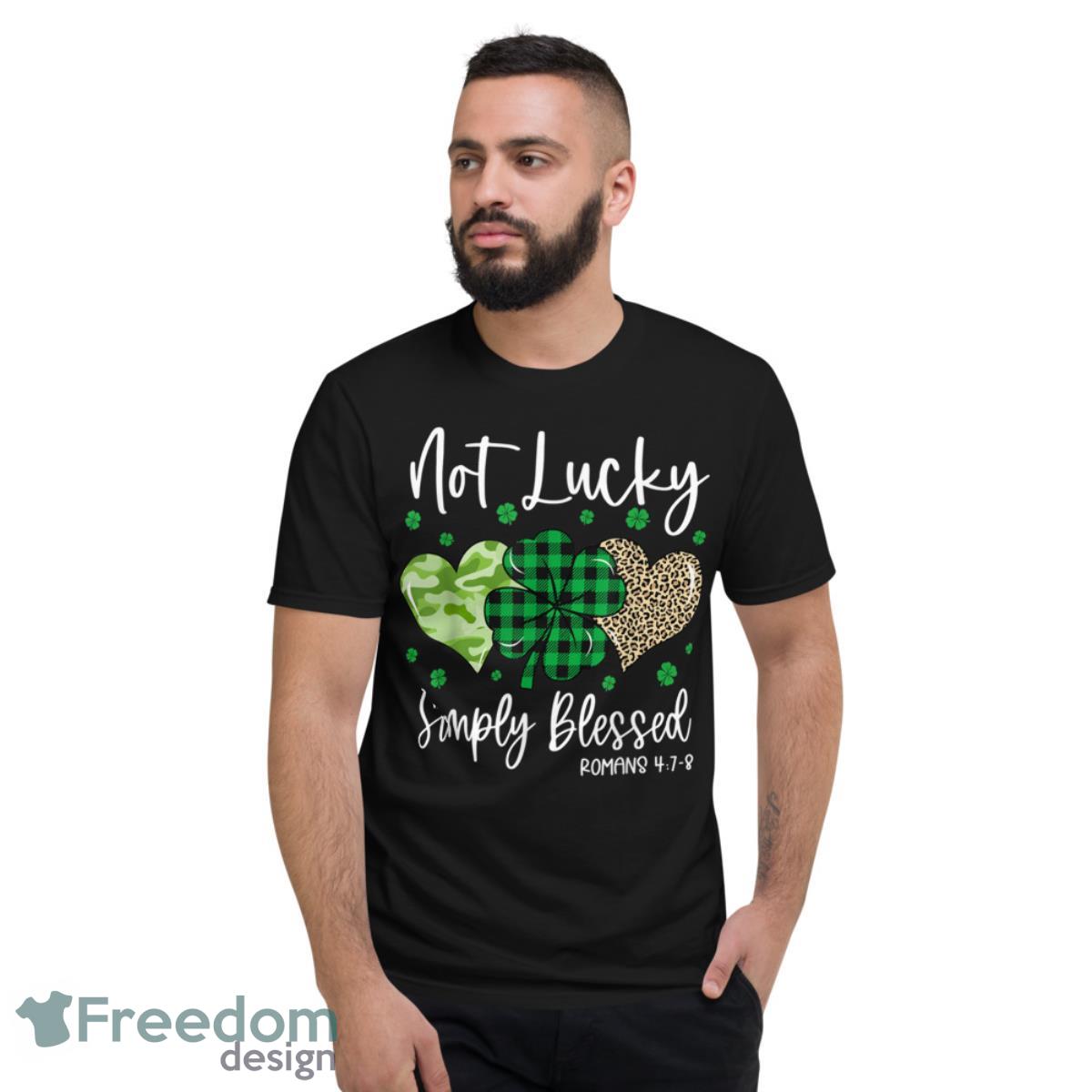 Not Lucky Simply Blessed Christian St Patricks Day Irish Shirt - Short Sleeve T-Shirt