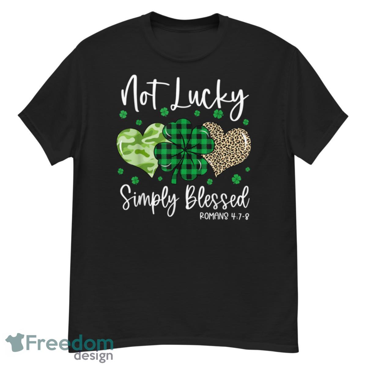 Not Lucky Simply Blessed Christian St Patricks Day Irish Shirt - G500 Men’s Classic T-Shirt