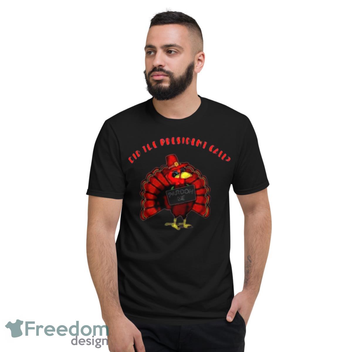 Presidential pardon thanksgiving Turkey shirt - Short Sleeve T-Shirt