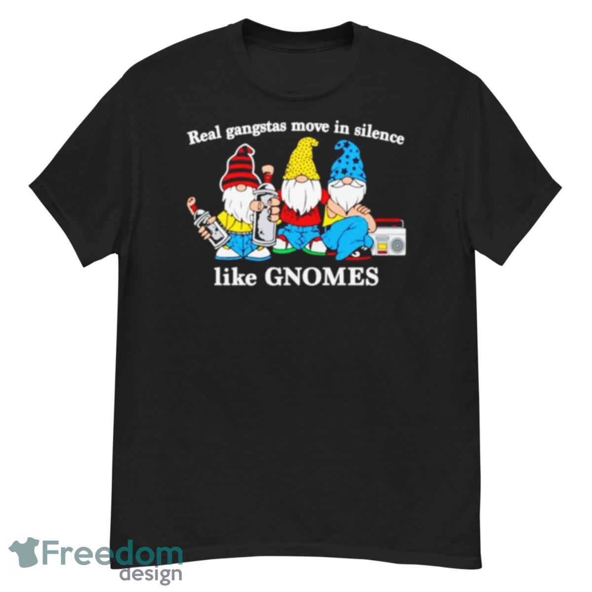 Real Gangstas Move In Silence Like Gnomes Shirt - G500 Men’s Classic T-Shirt