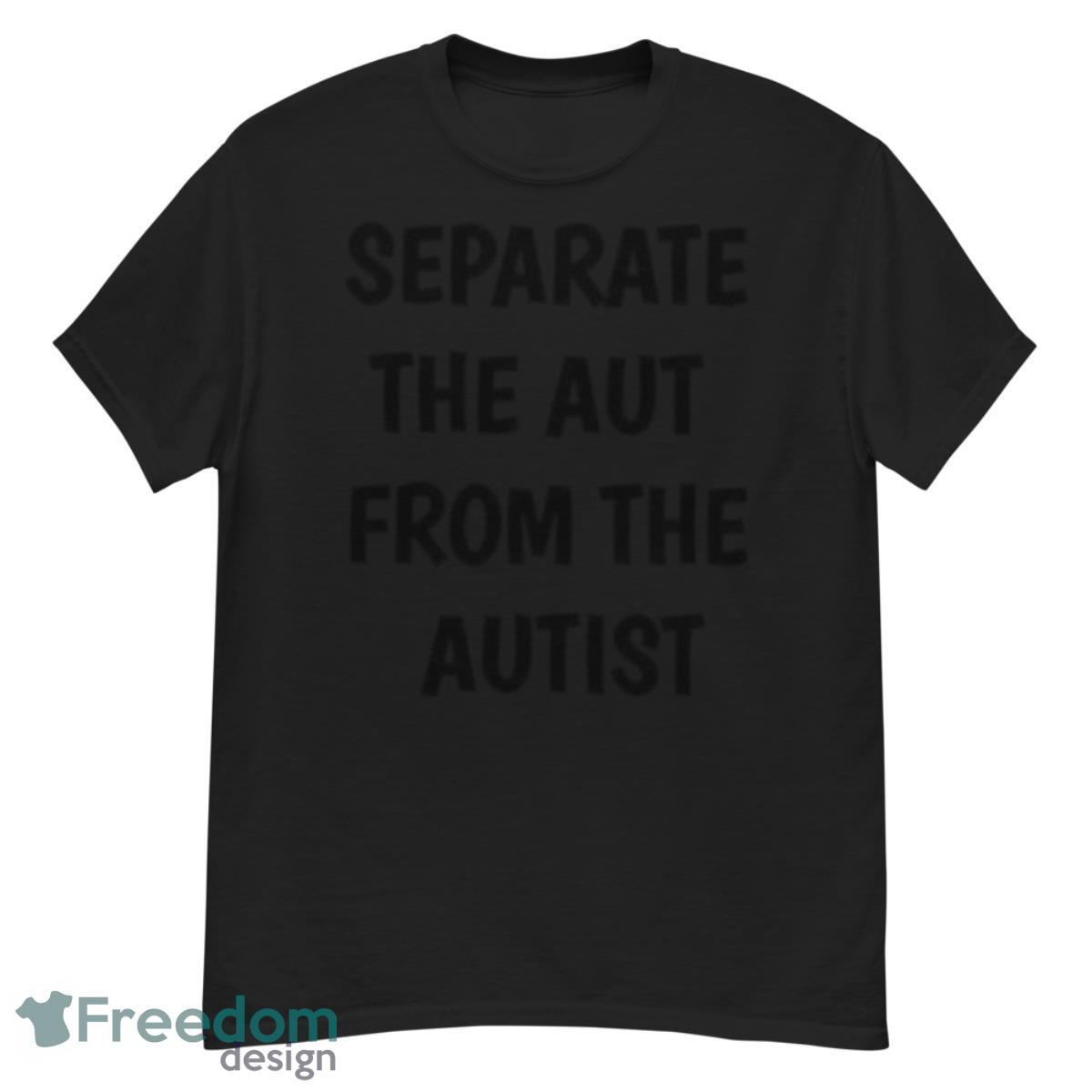 separate the aut from the autist shirt - G500 Men’s Classic T-Shirt