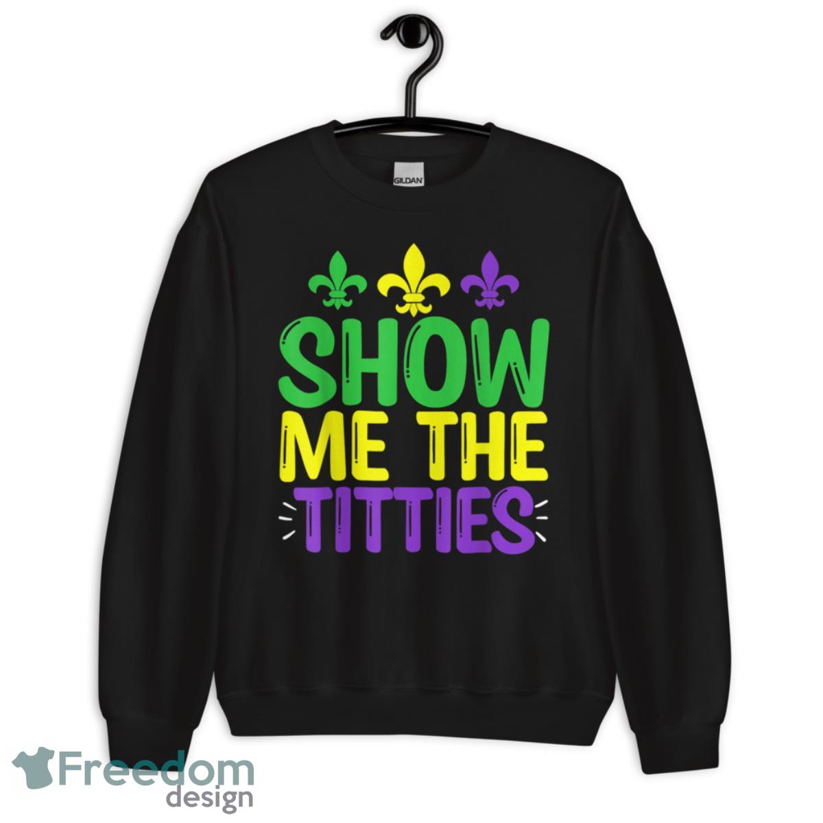 Show Me The Titties Funny Mardi Gras Tee Meme Shirt - Unisex Crewneck Sweatshirt Show Me The Titties Funny Mardi Gras Tee Meme Shirt - Unisex Crewneck Sweatshirt