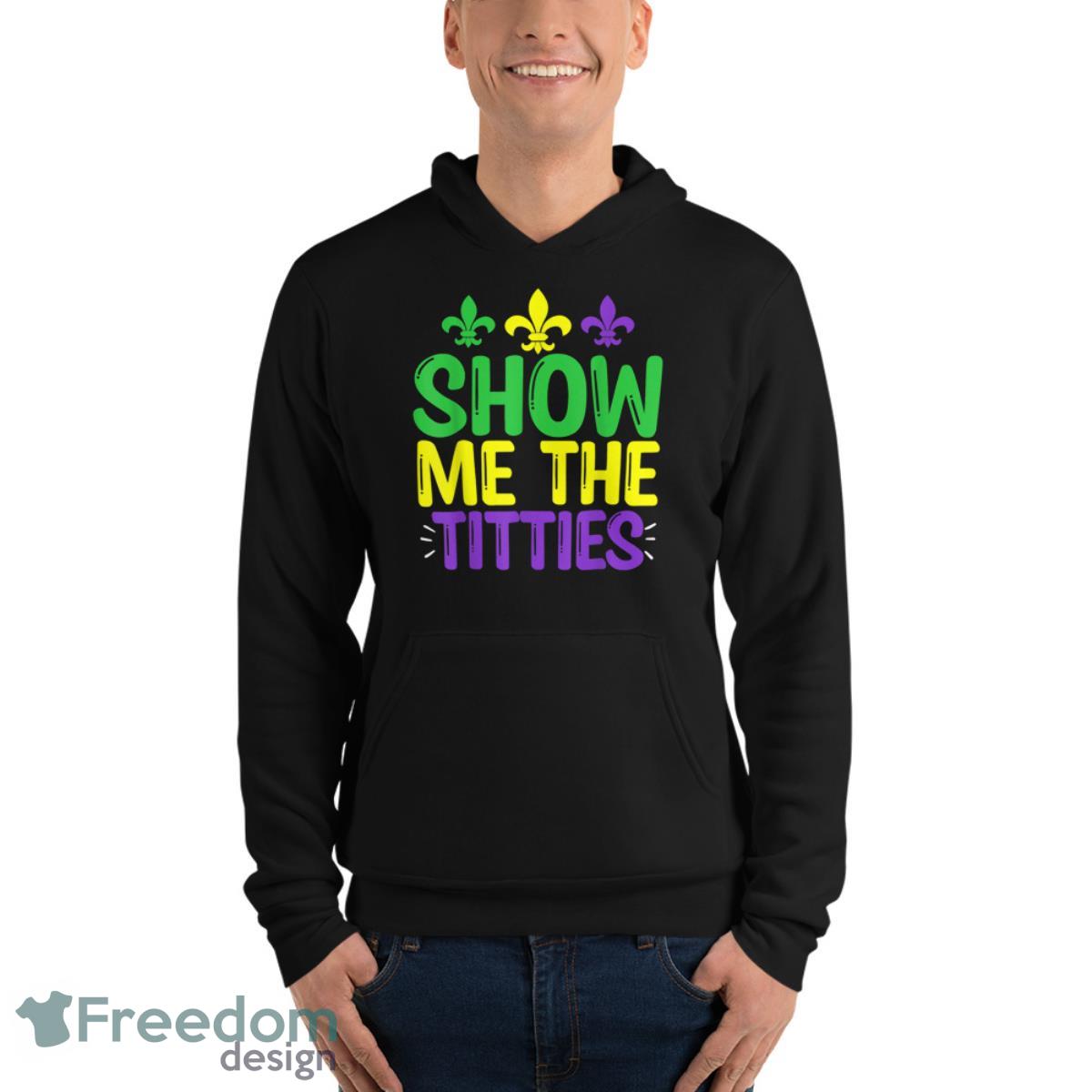 Show Me The Titties Funny Mardi Gras Tee Meme Shirt image Show Me The Titties Funny Mardi Gras Tee Meme Shirt - Unisex Fleece Pullover Hoodie