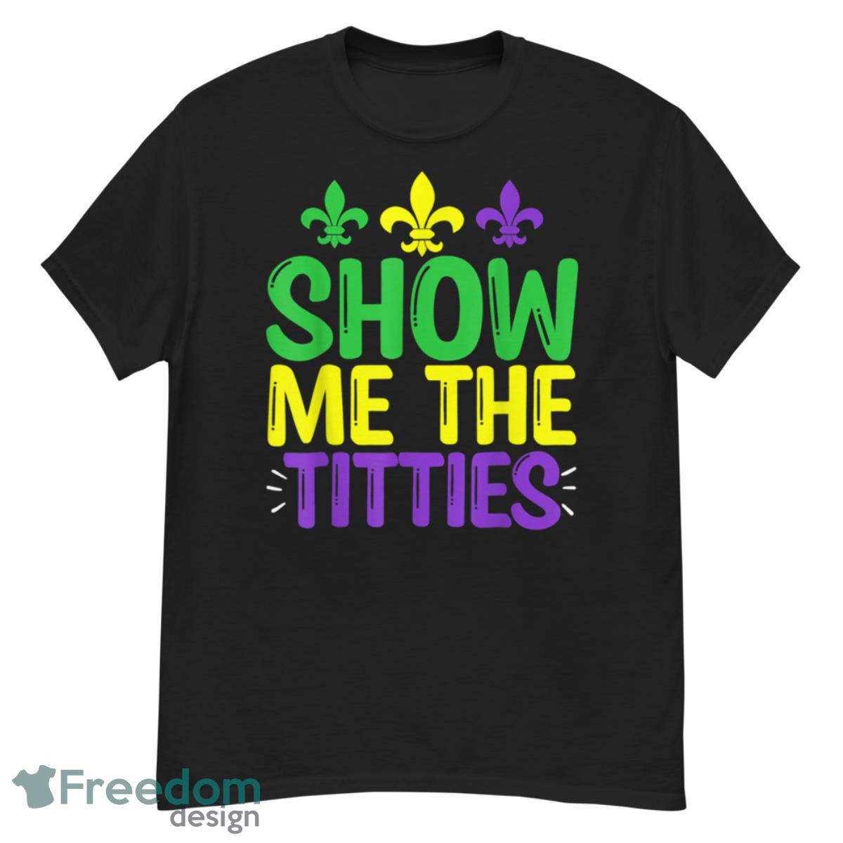 Show Me The Titties Funny Mardi Gras Tee Meme Shirt - G500 Men’s Classic T-Shirt