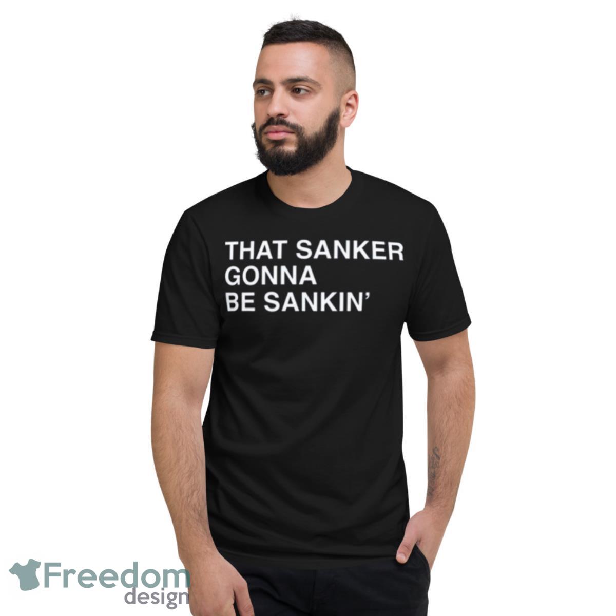 That Sanker Gonna Be Sankin’ 2023 shirt - Short Sleeve T-Shirt