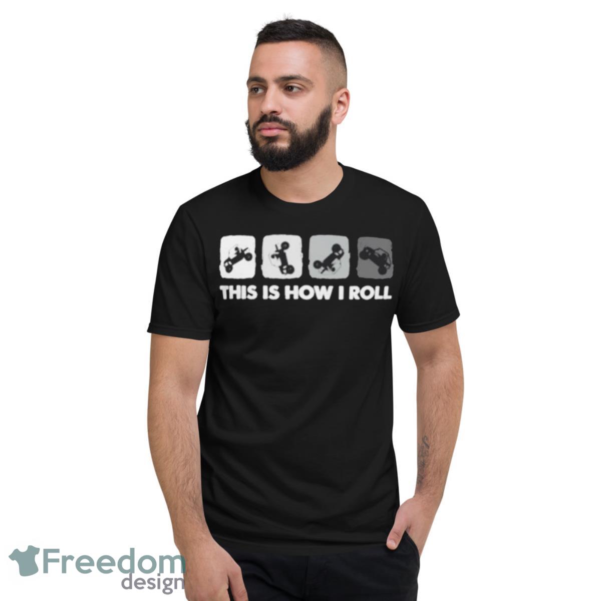 This Is How I Roll Shirt - Short Sleeve T-Shirt