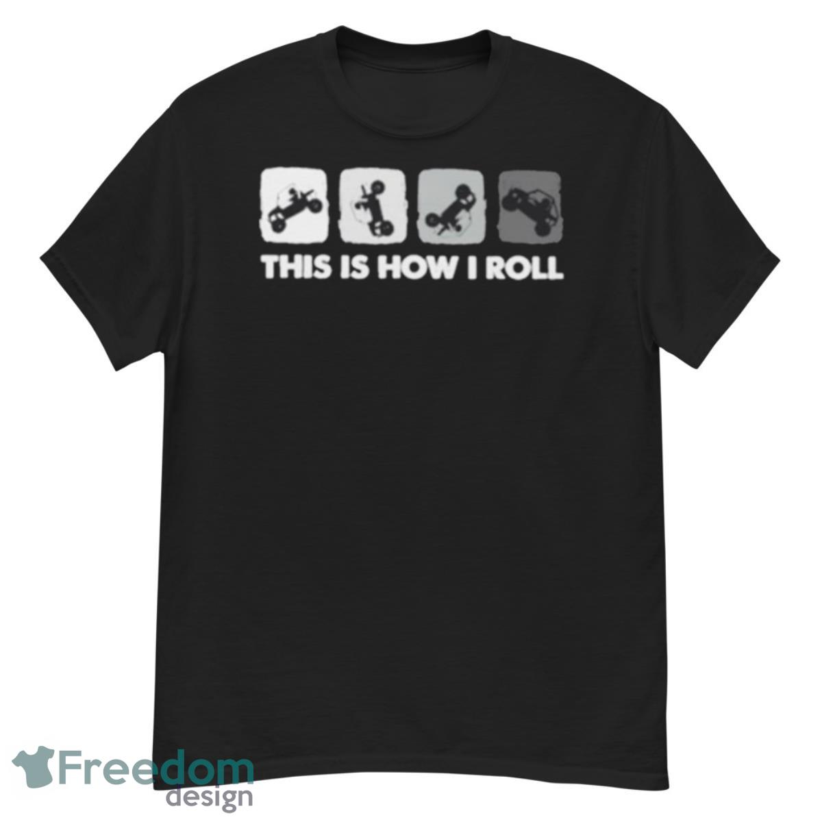 This Is How I Roll Shirt - G500 Men’s Classic T-Shirt