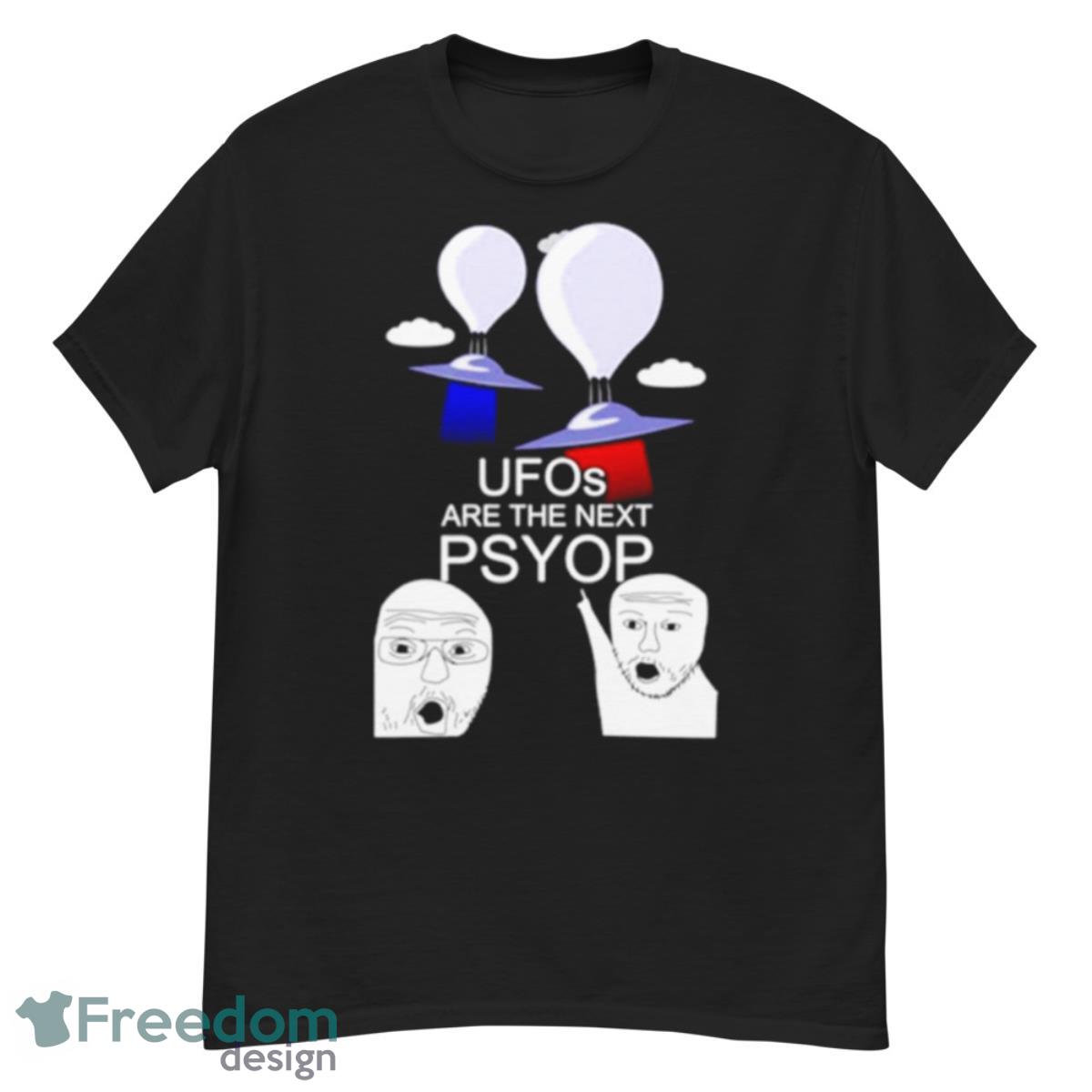 Ufos Are The Next Psyop Shirt - G500 Men’s Classic T-Shirt