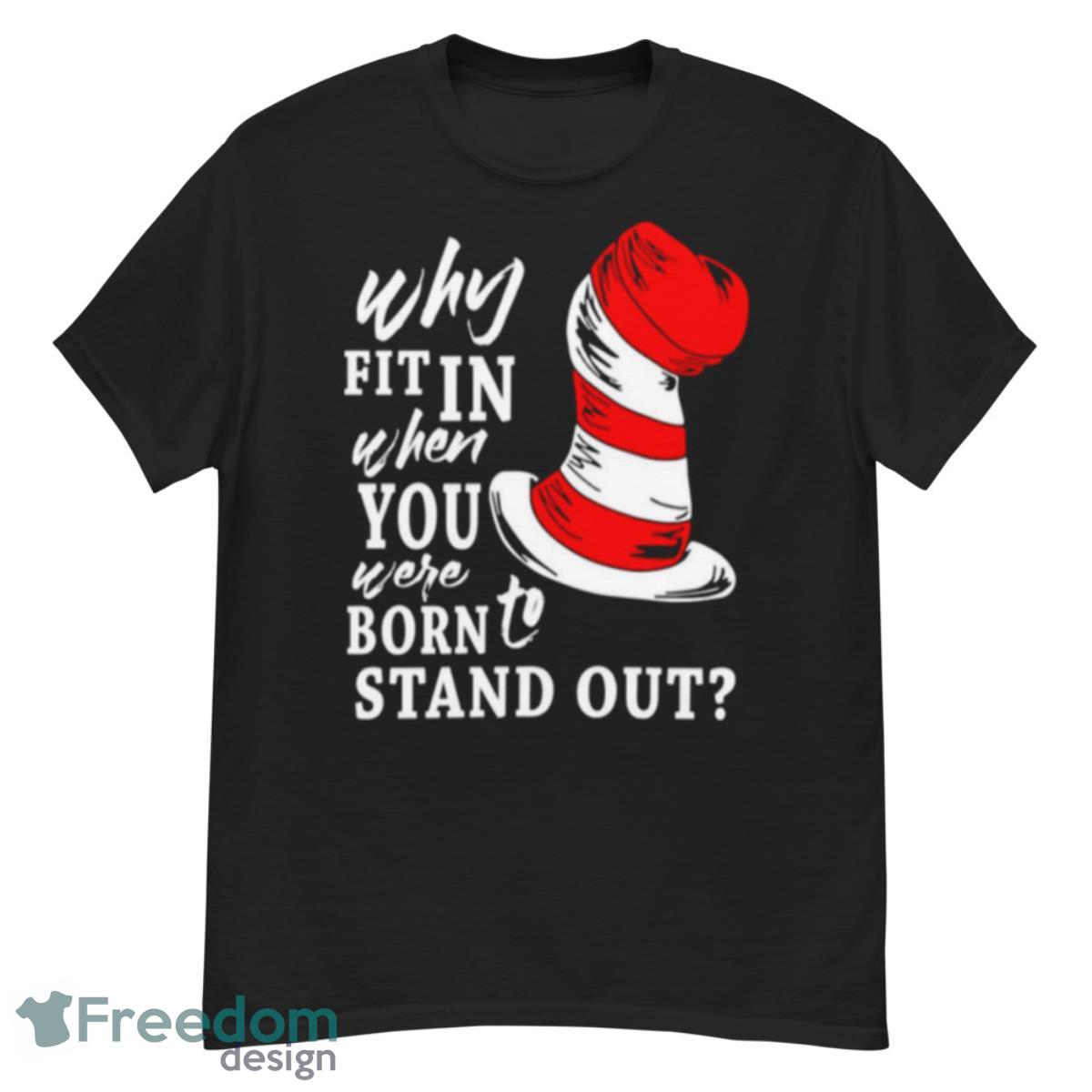 Why Fit In When You Were Born To Stand Out Shirt - G500 Men’s Classic T-Shirt