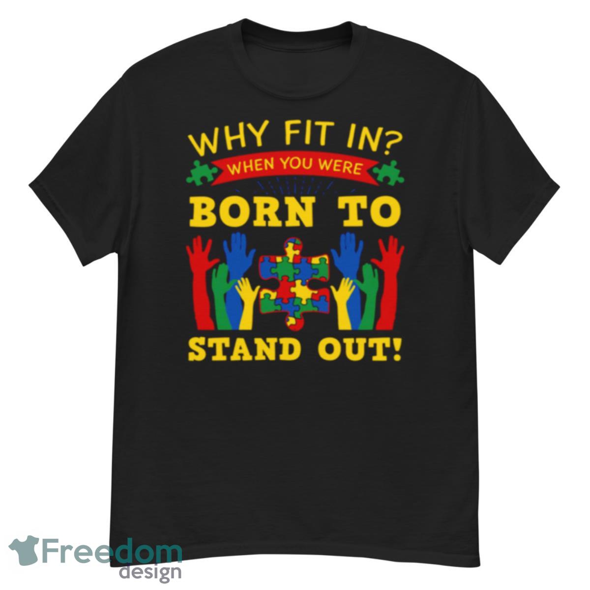 Why Fit In When You Were Born To Stand Out Trendy Shirt - G500 Men’s Classic T-Shirt