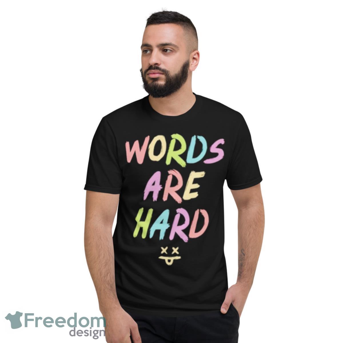 Words are hard shirt - Short Sleeve T-Shirt