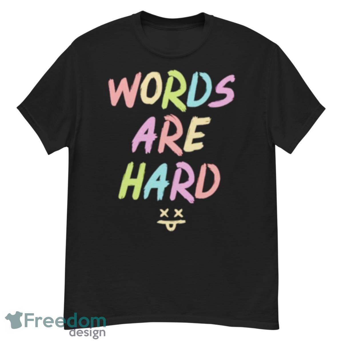 Words are hard shirt - G500 Men’s Classic T-Shirt