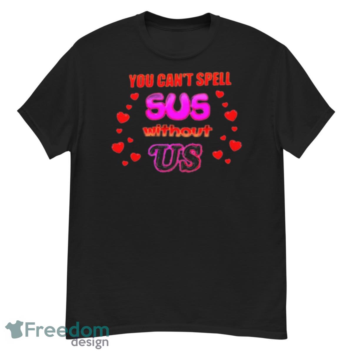 You can’t spell sus without us shirt - G500 Men’s Classic T-Shirt