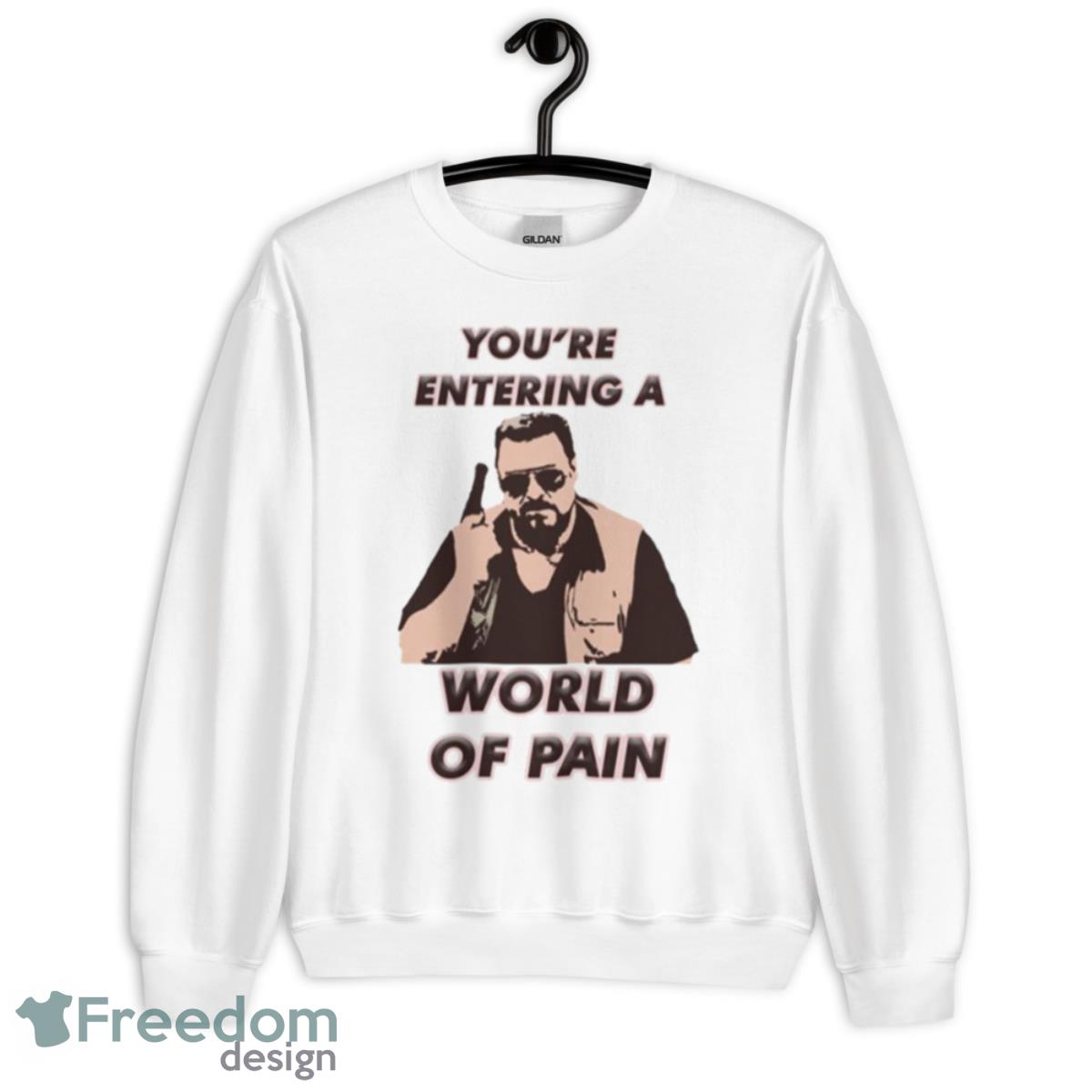 You’re Entering A World Of Pain The Big Lebowski Shirt - Unisex Heavy Blend Crewneck Sweatshirt