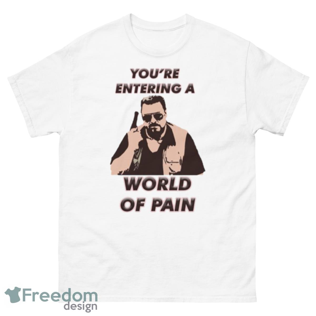 You’re Entering A World Of Pain The Big Lebowski Shirt - 500 Men’s Classic Tee Gildan