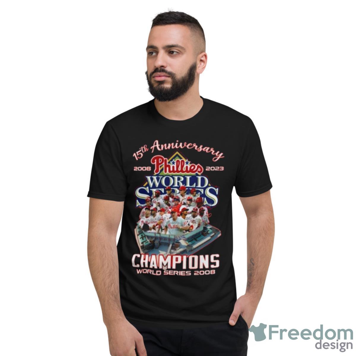 15th Anniversary 2008 – 2023 Phillies Champions World Series 2008 Shirt - Short Sleeve T-Shirt
