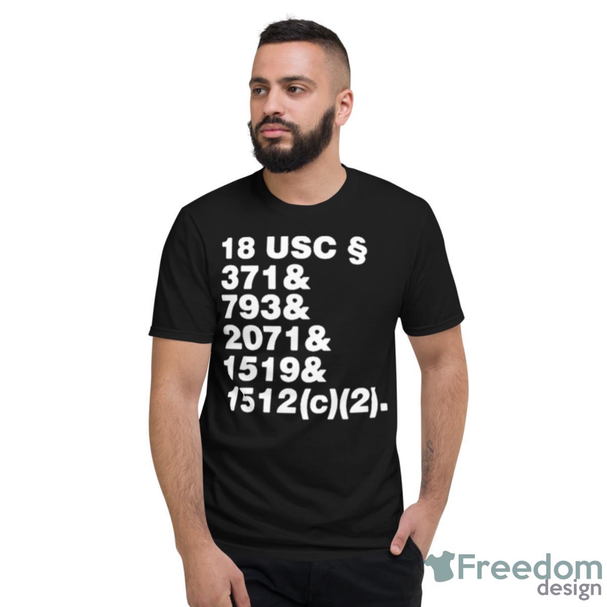 18 Usc 371& 793& 2071& 1519& 1512(C)(2) Shirt - Short Sleeve T-Shirt