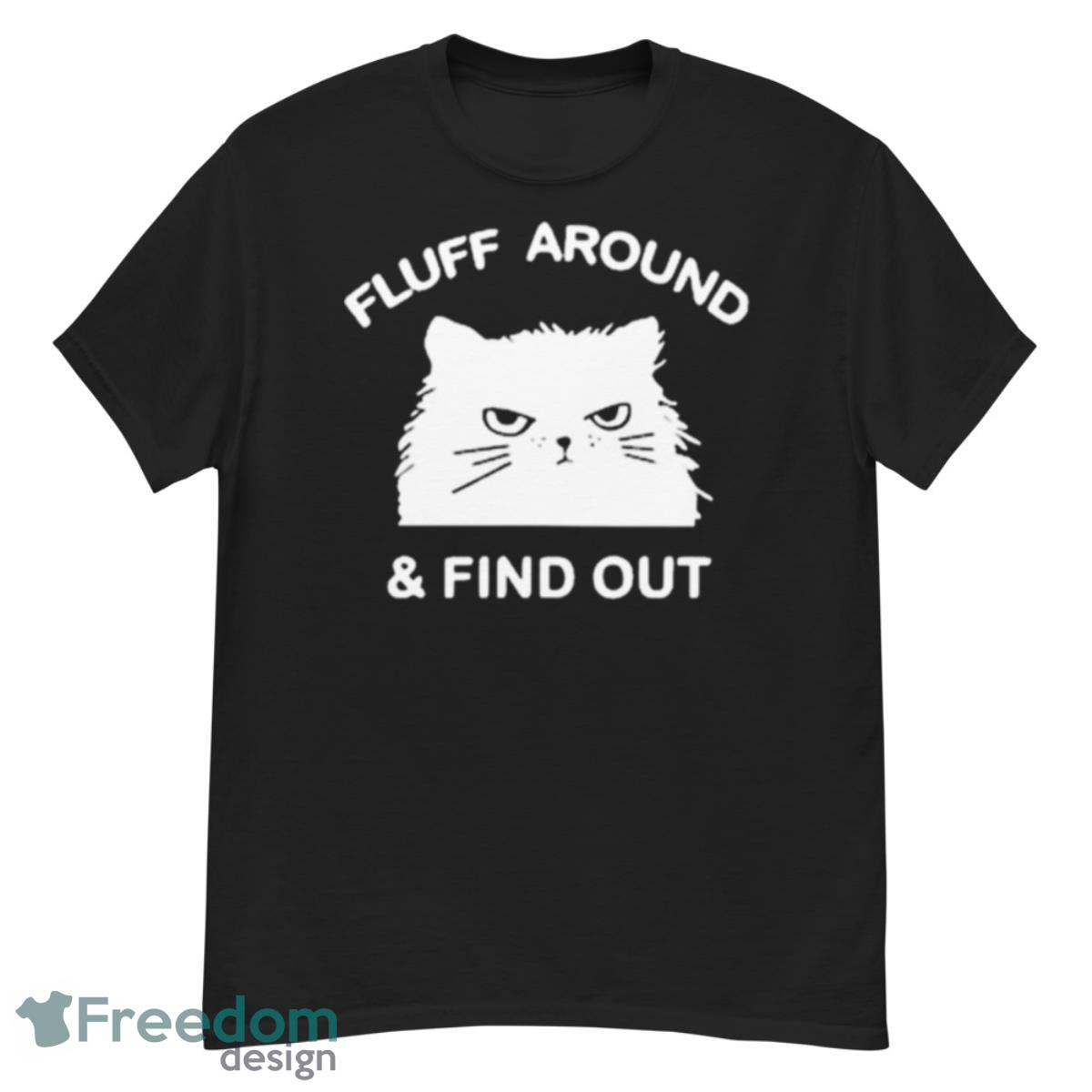2023 Cat Fluff Around And Find Out Shirt - G500 Men’s Classic T-Shirt