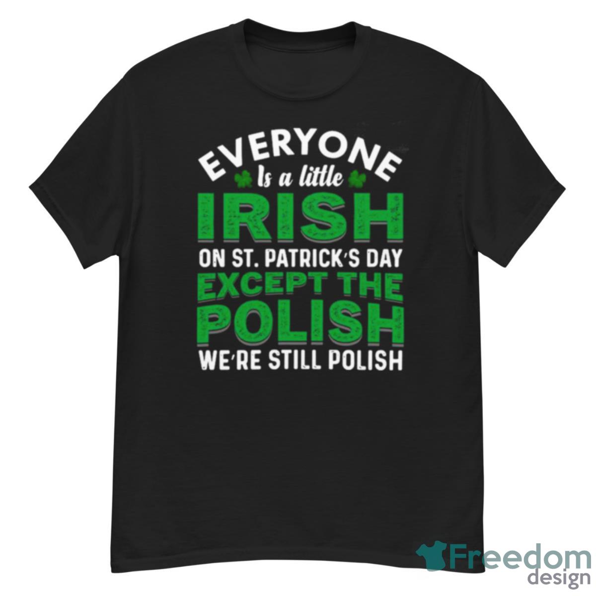 2023 Everyone Is Irish On St Patricks Day Except Polish Shirt - G500 Men’s Classic T-Shirt