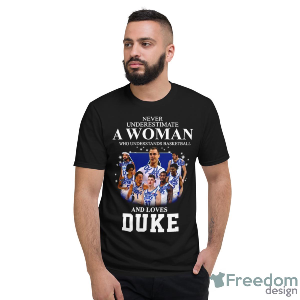 2023 Never Underestimate A Woman Who Understands Basketball 13 30 And Loves Duke Shirt - Short Sleeve T-Shirt