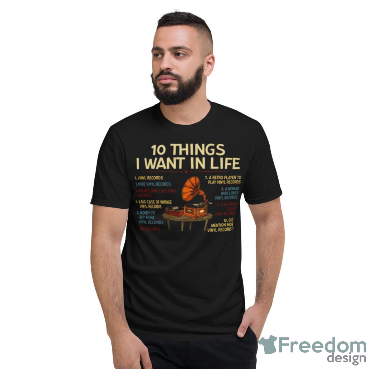 2023 Vinyl Records 10 Things I Want In My Life Shirt - Short Sleeve T-Shirt