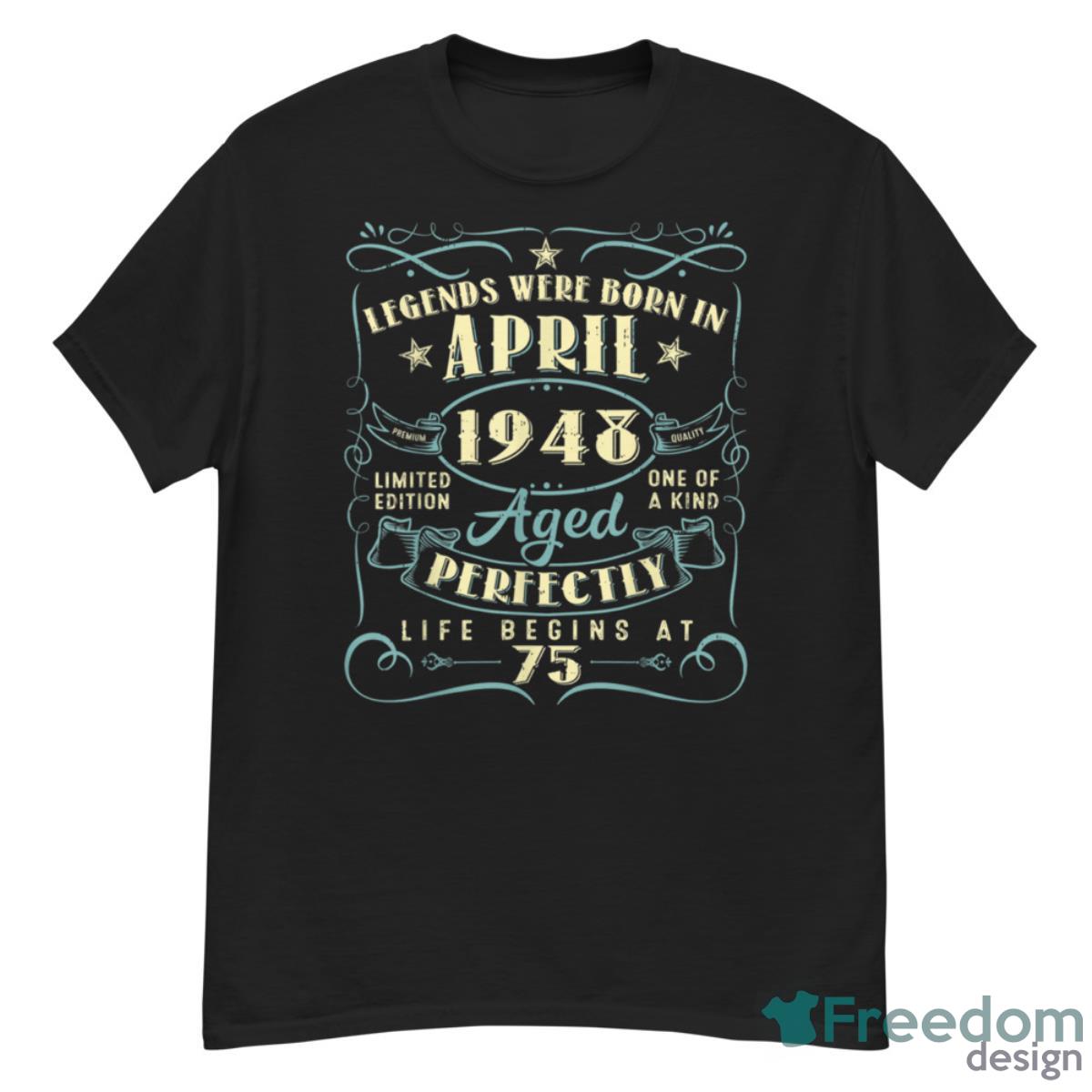 75 Years Old 75th Birthday Gift Legends Born In April 1948 Shirt - G500 Men’s Classic T-Shirt