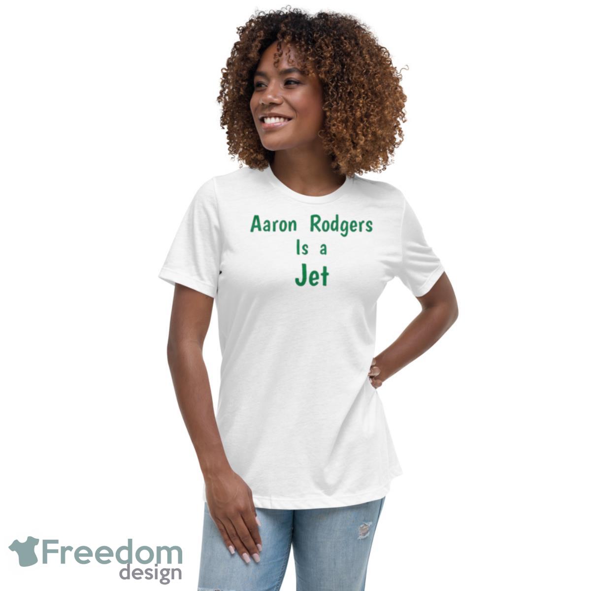 Aaron Rodgers Is A Jet Shirt - Freedomdesign