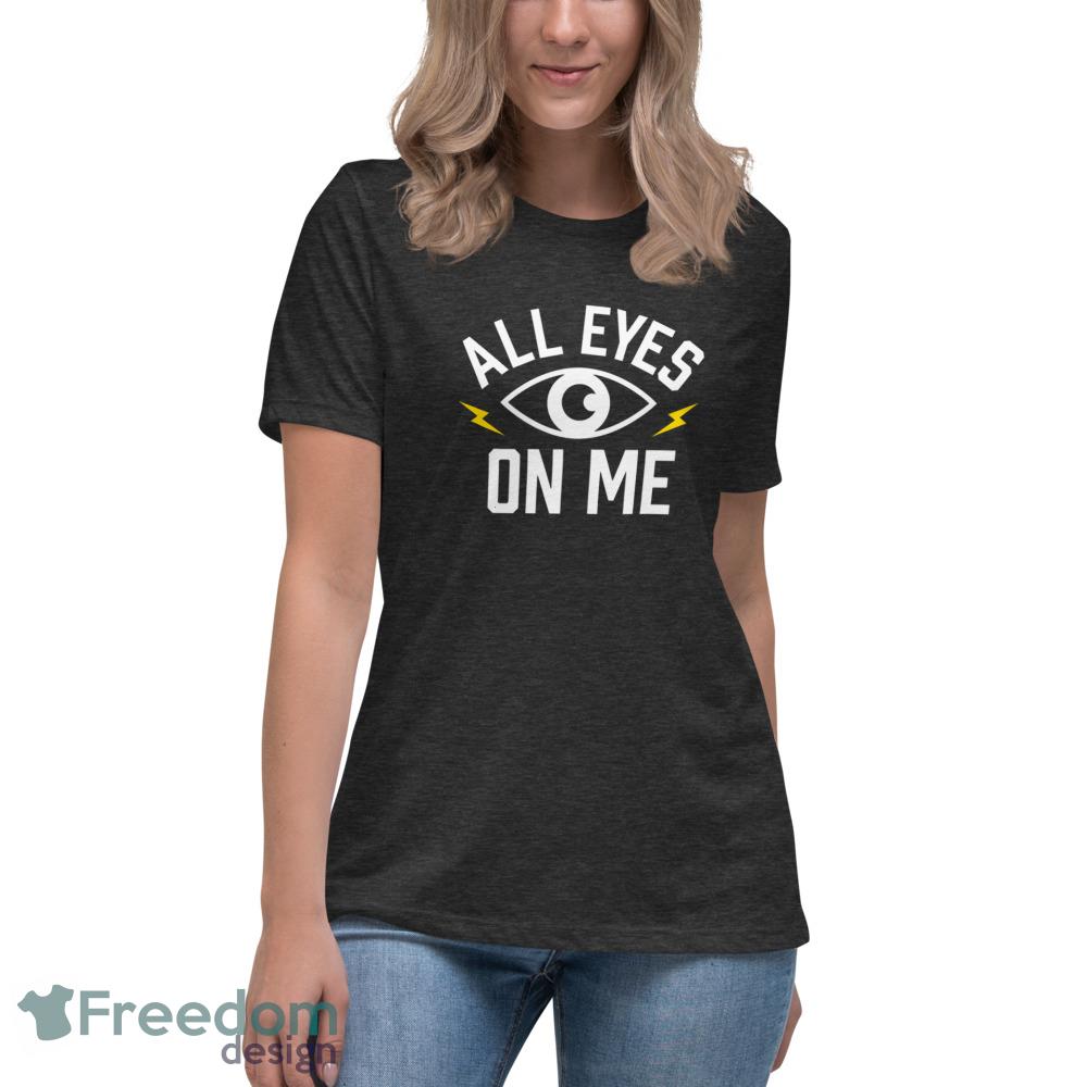 All Eyes on Me T Shirt look at me shirt thunder peaks yellow unisex sweatshirt - Womens Relaxed Short Sleeve Jersey Tee-1 All Eyes on Me T Shirt look at me shirt thunder peaks yellow unisex sweatshirt - Womens Relaxed Short Sleeve Jersey Tee-1