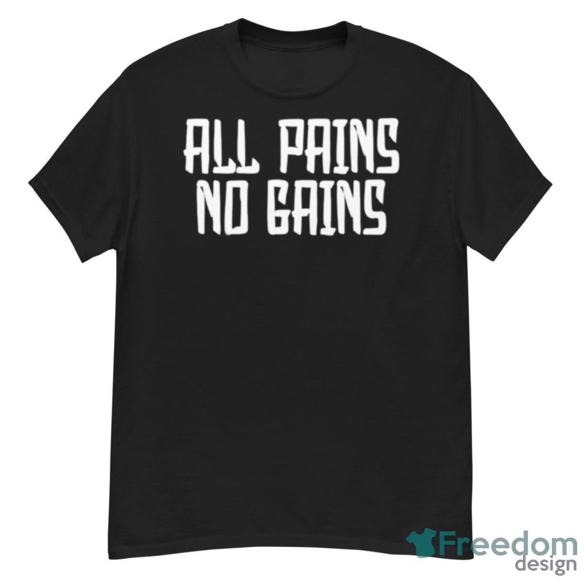 All Pains No Gains Shirt - G500 Men’s Classic T-Shirt