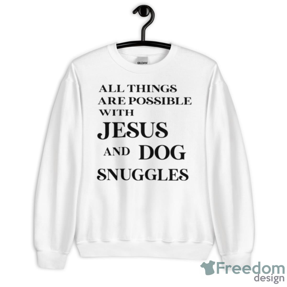 All Things Are Possible With Jesus And Dog Snuggles Shirt - Unisex Heavy Blend Crewneck Sweatshirt