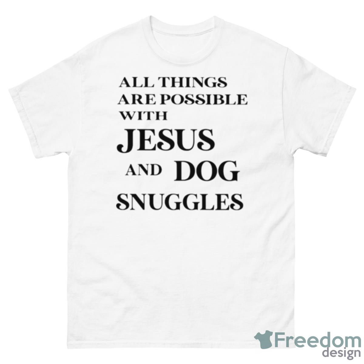 All Things Are Possible With Jesus And Dog Snuggles Shirt - 500 Men’s Classic Tee Gildan