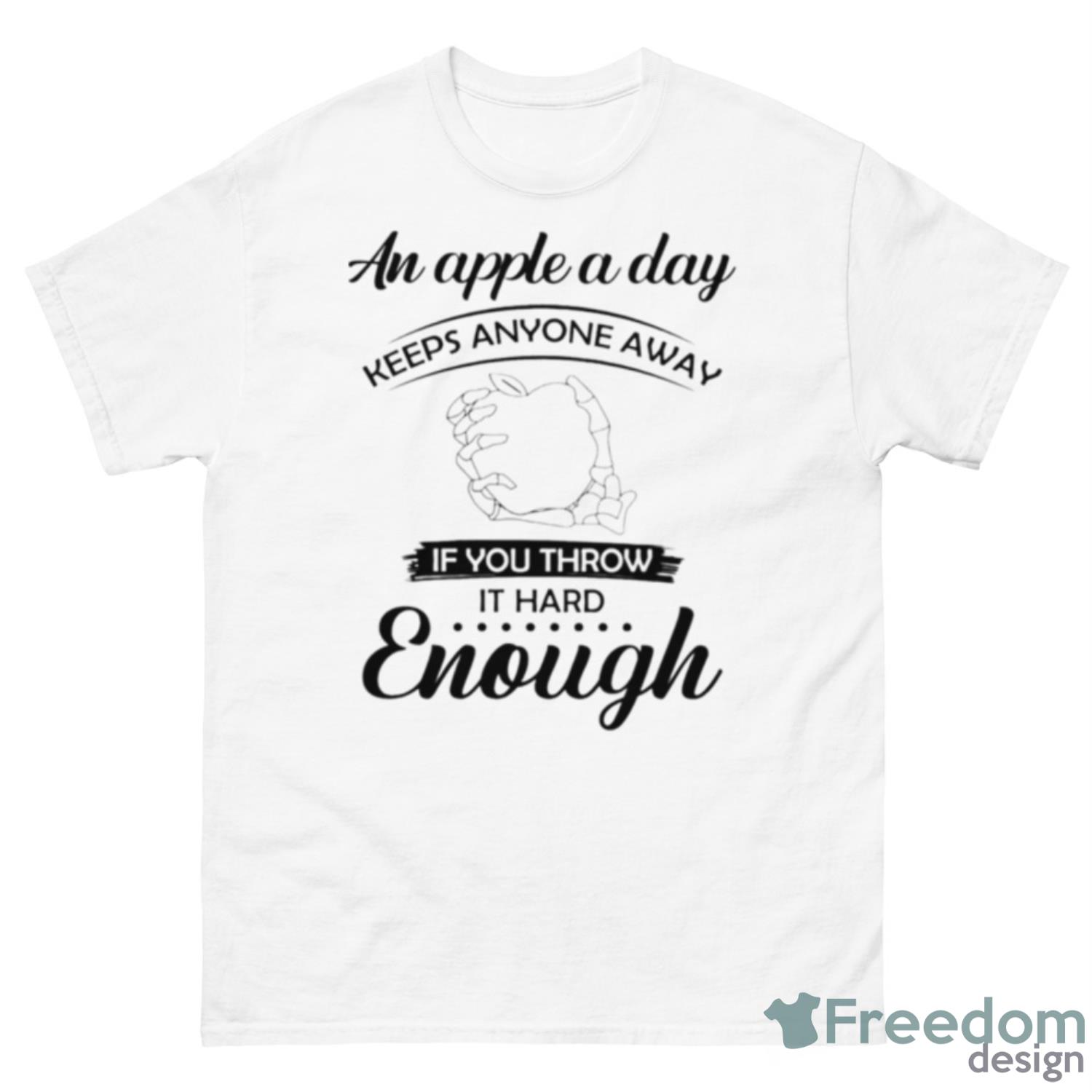 An Apple A Day Keep Anyone Away If You Throw It Hard Enough Shirt - 500 Men’s Classic Tee Gildan