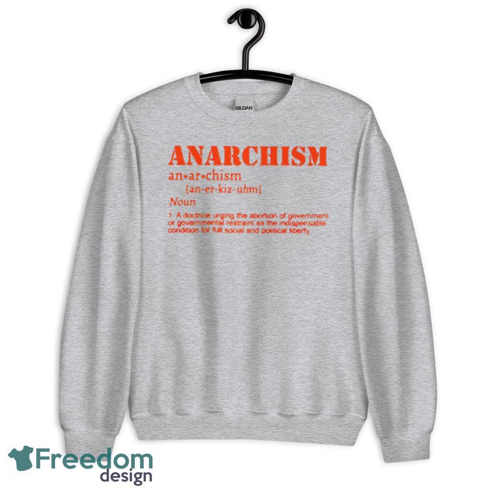 Anarchism Definition Meaning A Doctrine Urging Abortion Shirt - Short Sleeve T-Shirt