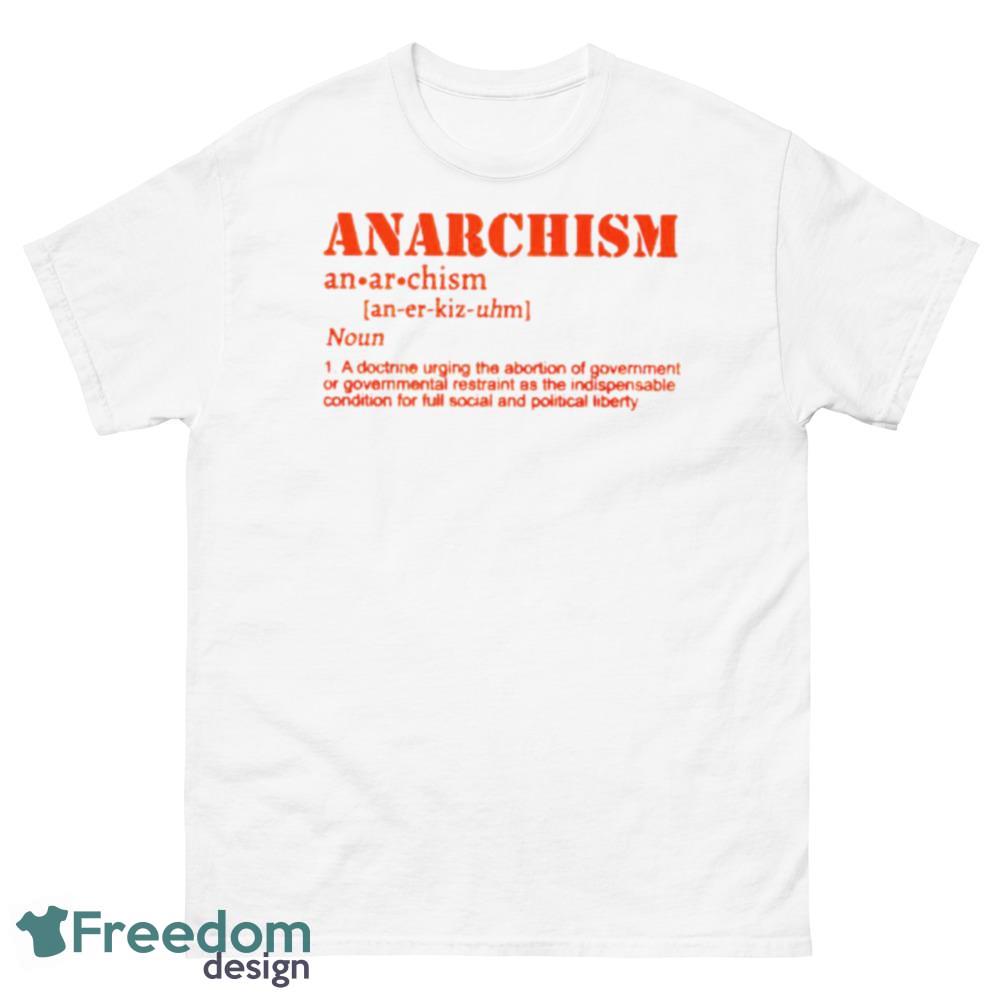 Anarchism Definition Meaning A Doctrine Urging Abortion Shirt - G500 Men’s Classic T-Shirt