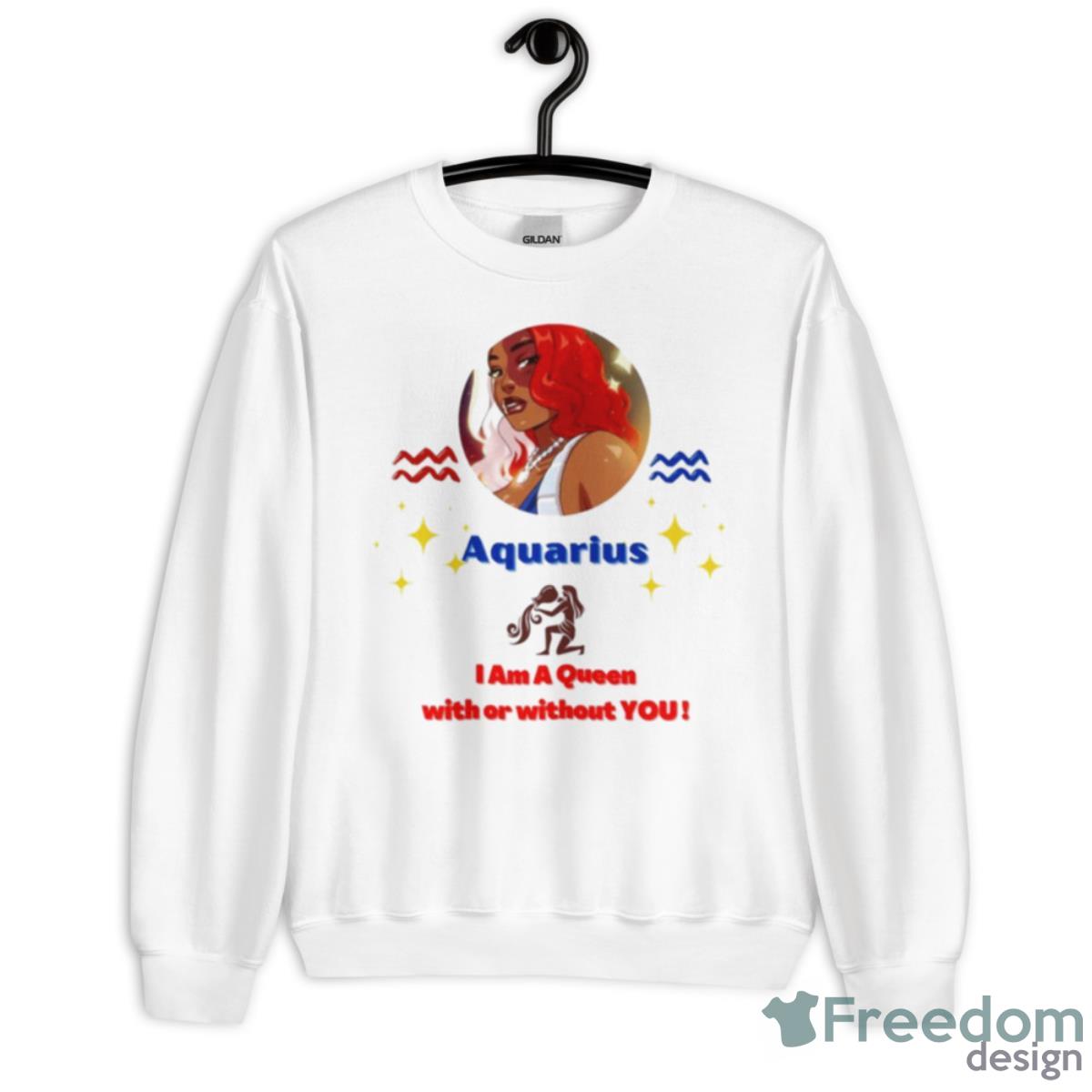 Aquarius Queen I Am A Queen With Or Without You Shirt - Unisex Heavy Blend Crewneck Sweatshirt