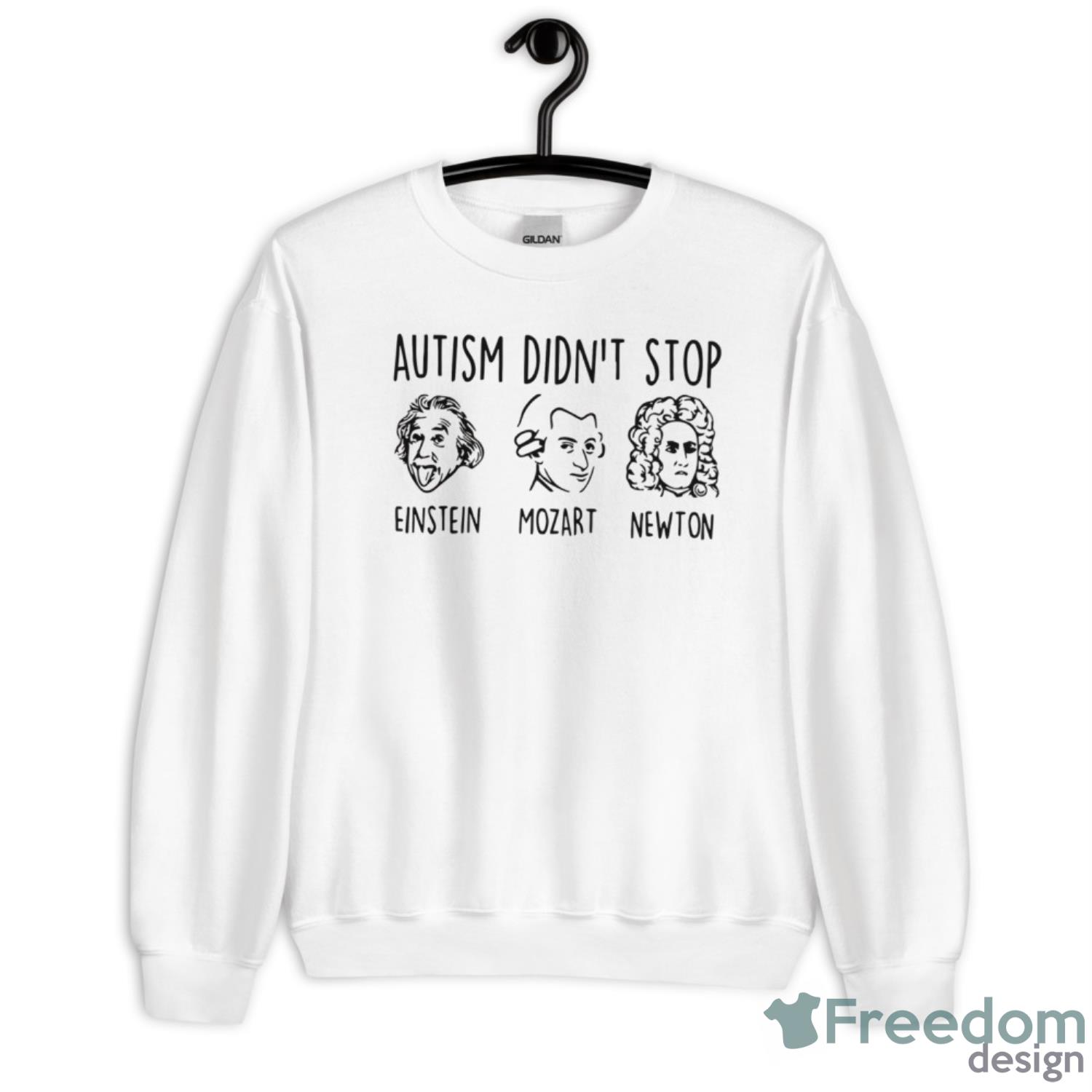 Autism Didn’t Stop Einstein Mozart Newton Shirt - Unisex Heavy Blend Crewneck Sweatshirt