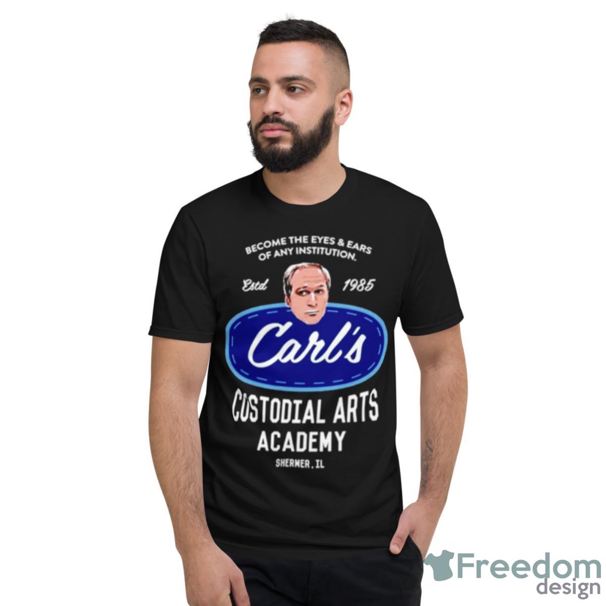 Become The Eyes And Ears Of Any Institution Carl’s Custodial Arts Academy Breakfast Club Shirt - Short Sleeve T-Shirt