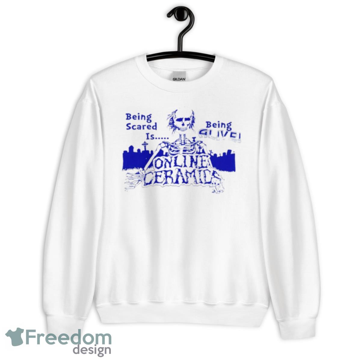 Being Scared Is Being Alive Online Ceramics Shirt - Unisex Heavy Blend Crewneck Sweatshirt