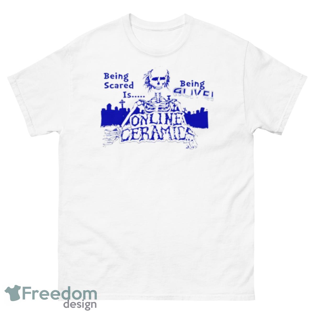 Being Scared Is Being Alive Online Ceramics Shirt - 500 Men’s Classic Tee Gildan