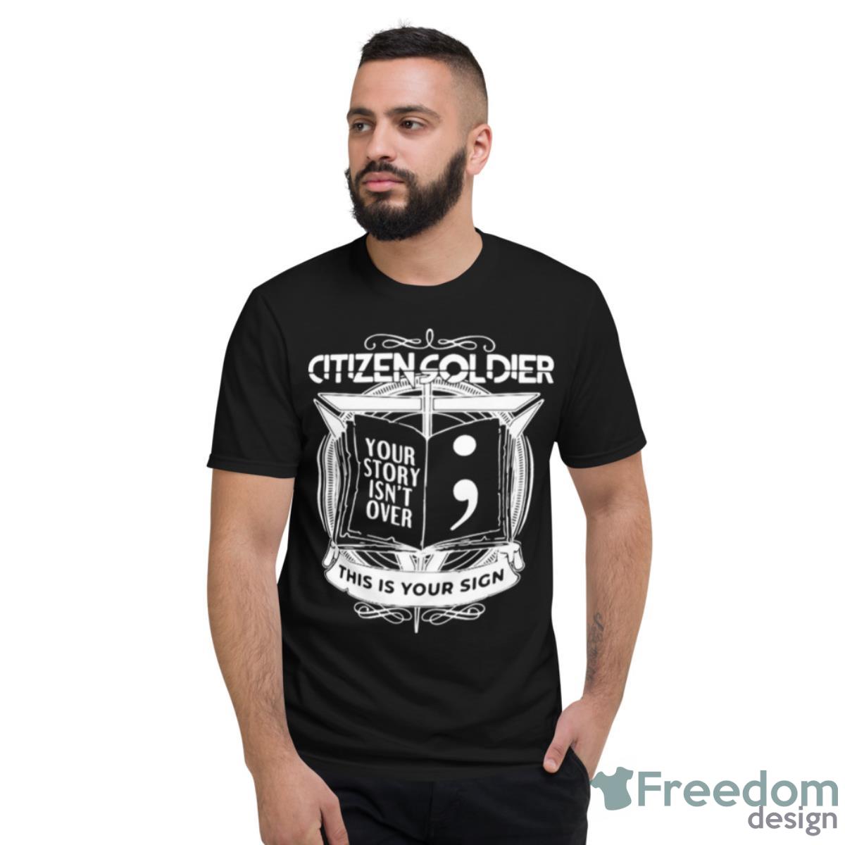 Best 2023 Citizen Soldier Your Story Isn’t Over This Is Your Sign Shirt - Short Sleeve T-Shirt